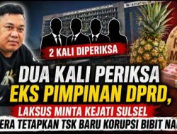 Dua Kali Periksa Eks Pimpinan DPRD, Laksus Minta Kejati Sulsel Segera Tetapkan TSK Baru Korupsi Bibit Nanas