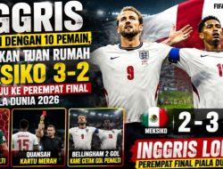 Inggris Bertahan dengan 10 Pemain, Singkirkan Tuan Rumah Meksiko 3-2 dan Melaju ke Perempat Final Piala Dunia 2026