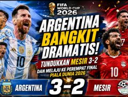Argentina Bangkit Dramatis, Tundukkan Mesir 3-2 dan Melaju ke Perempat Final Piala Dunia 2026